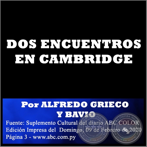 DOS ENCUENTROS EN CAMBRIDGE - Por ALFREDO GRIECO Y BAVIO - Domingo, 09 de Febrero de 2020